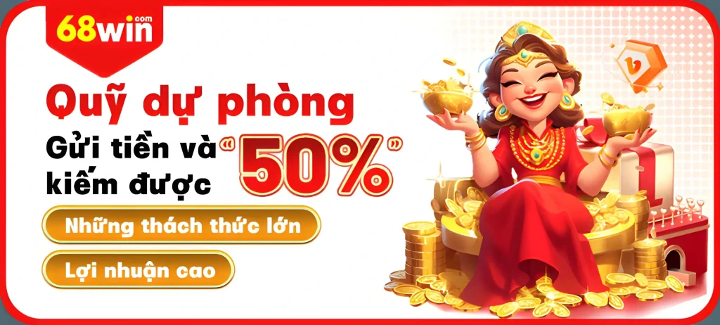 Quỹ dự phòng 68Win777 tặng 50%.